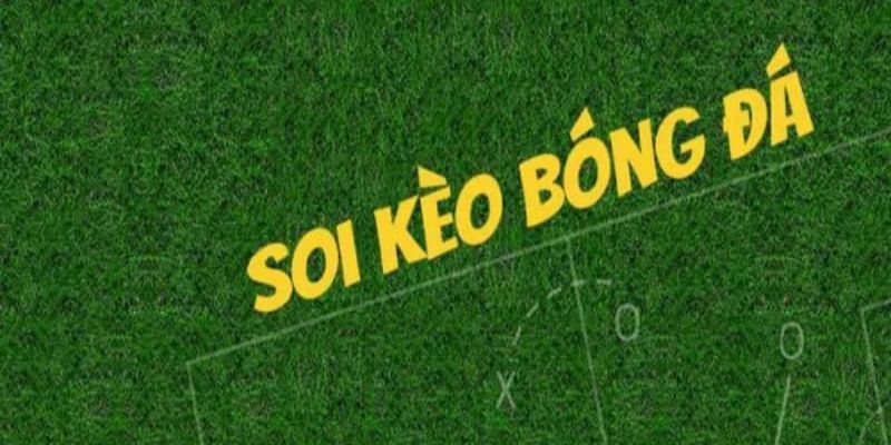 Soi Kèo Bóng Đá Các loại kèo phổ biến trong soi kèo bóng đá